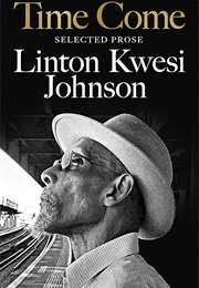 Time Come: Selected Prose (Linton Kwesi Johnson)