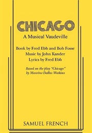 Chicago: A Musical Vaudeville (Fred Ebb, Bob Fosse, and John Kander)