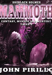 Sherlock Holmes Mammoth Fantasy, Murder and Mystery Tales: Volume Eight (John Pirillo)