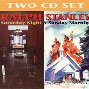 Ralph Stanley - Saturday Night & Sunday Morning