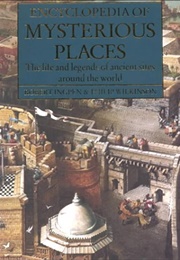 Encyclopedia of Mysterious Places: The Life and Legends of Ancient Sites Around the World (Robert Ingpen)