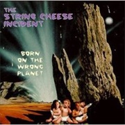 Born on the Wrong Planet the String Cheese Incident
