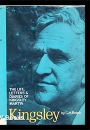Kingsley: The Life, Letters and Diaries of Kingsley Martin (C. H. Rolf)