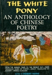 The White Pony Anthology of Chinese Poetry (The White Pony:  an Anthology of Chinese Poetry)