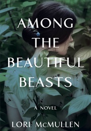 Among the Beautiful Beasts (Lori McMullen)