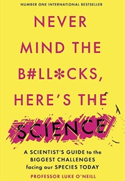 Never Mind the B#Ll*Cks, Here's the Science (Luke O'Neill)