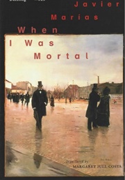 When I Was Mortal (Javier Marías)