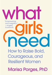 What Girls Need: How to Raise Old, Courageous, and Resilient Women (Marisa Porges)