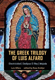 The Greek Trilogy of Luis Alfaro: Electricidad; Oedipus El Rey; Mojada (Luis Alfaro)