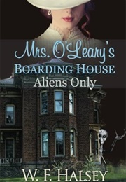 Mrs. O&#39;leary&#39;s Boarding House: Aliens Only (W.F. Halsey)