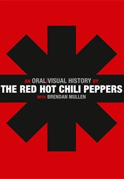 The Red Hot Chili Peppers: An Oral/Visual History (Red Hot Chili Peppers)
