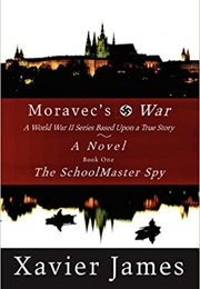 Moravec's War Book One: The Schoolmaster Spy (Xavier James)
