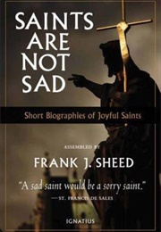 Saints Are Not Sad (Frank Sheed)