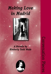 Making Love in Madrid: A Novella (Kimberly Todd Wade)