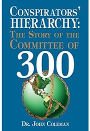 Conspirators&#39; Hierarchy: The Story of the Committee of 300 (John Coleman)