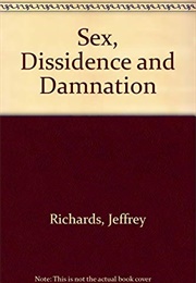 Sex, Dissidence and Damnation (Jeffrey Richards)