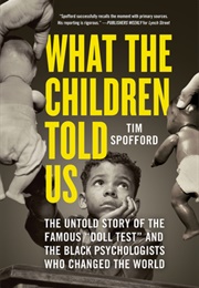 What the Children Told Us: The Untold Story of the Famous "Doll Test" and the Black Psychologists Wh (Tim Spofford)