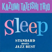 Kazumi Tateishi Trio - Sleep - Standard Meets Jazz Best