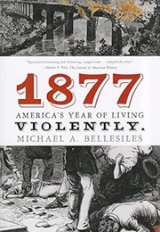 1877: The Year of Living Violently (Michael A. Bellesiles)