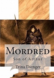 Mordred, Son of Arthur (Trina K Dienger)