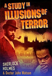 Sherlock Holmes and Dr. John Watson: A Study in Illusions of Terror (Victor Haddox)