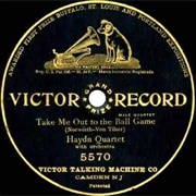 Take Me Out to the Ball Game - 	Billy Murray & Haydn Quartet