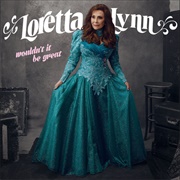 Wouldn't It Be Great (Loretta Lynn, 2018)