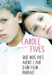 Que Nos Vie Aient L'air D'un Film Parfait (Carole Fives)