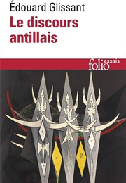 Le Discours Antillais (Edouard Glissant)