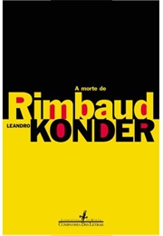 A Morte De Rimbaud (Leandro Konder)