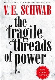 The Fragile Threads of Power (V. E. Schwab)