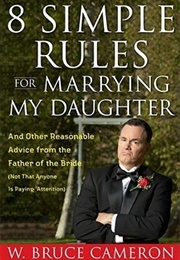 8 Simple Rules for Marrying My Daughter (W. Bruce Cameron)