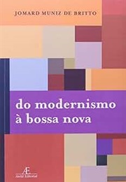 Do Modernismo À Bossa Nova (Jomard Muniz De Britto)