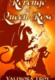 Revenge of Queen Rose (Valinora Troy)