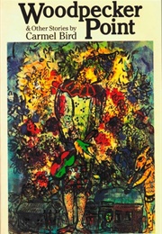 Woodpecker Point & Other Stories (Carmel Bird)