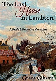 The Last House in Lambton: A Pride & Prejudice Variation (Grace Gibson, Janet Taylor)