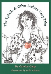 The Spindle and Other Lesbian Fairy Tales (Carolyn Gage)
