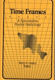 Time Frames: A Speculative Poetry Anthology (Terry A. Garey)