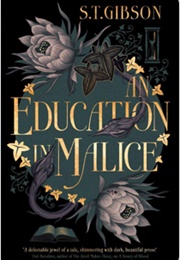 An Education in Malice (S.T. Gibson)