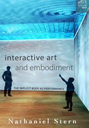 Interactive Art and Embodiment: The Implicit Body as Performance (Nathaniel Stern)