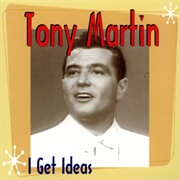 I Get Ideas - 	Tony Martin