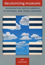 Decolonizing Museums (Amy Lonetree)