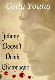 Johnny Doesn&#39;t Drink Champagne (Cody Young)