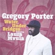 Water Under Bridges, Gregory Porter