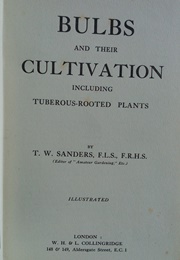 Bulbs and Their Cultivation (T W Sanders)