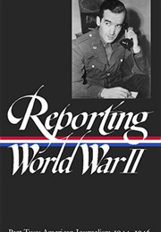 Reporting World War II: American Journalism 1944–1946 (Various Authors)