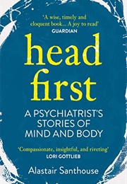 Head First: A Psychiatrist's Stories of Mind and Body (Alastair Santhouse)