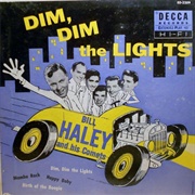 Dim, Dim the Lights (I Want Some Atmosphere) -	Bill Haley & His Comets