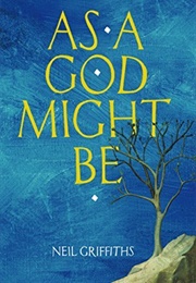 As a God Might Be (Neil Griffiths)