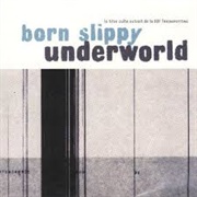 Born Slippy - Underworld